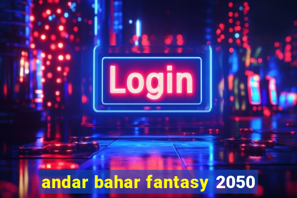 andar bahar fantasy 2050